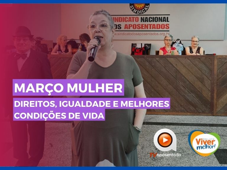  MARÇO MULHER | Sindicato dos Aposentados na luta por direitos 